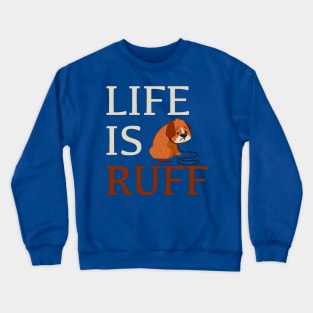 Life Is Ruff Crewneck Sweatshirt